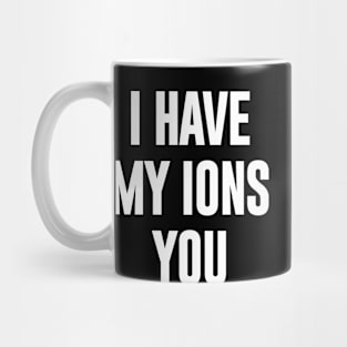 I Have My Ion's You Mug